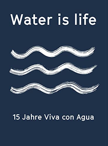Water is life: 15 Jahre Viva con Agua von EDEL